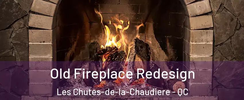  Old Fireplace Redesign Les Chutes-de-la-Chaudiere - QC