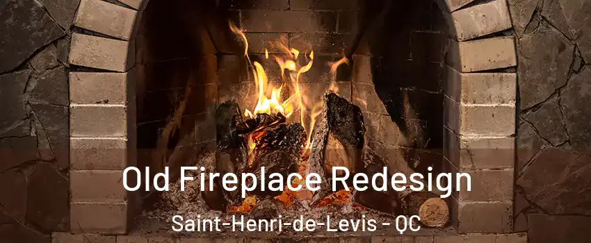  Old Fireplace Redesign Saint-Henri-de-Levis - QC