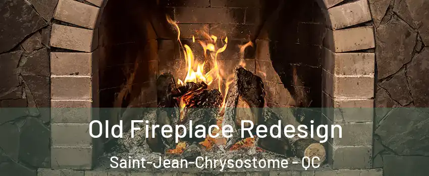 Old Fireplace Redesign Saint-Jean-Chrysostome - QC