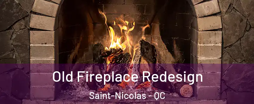  Old Fireplace Redesign Saint-Nicolas - QC