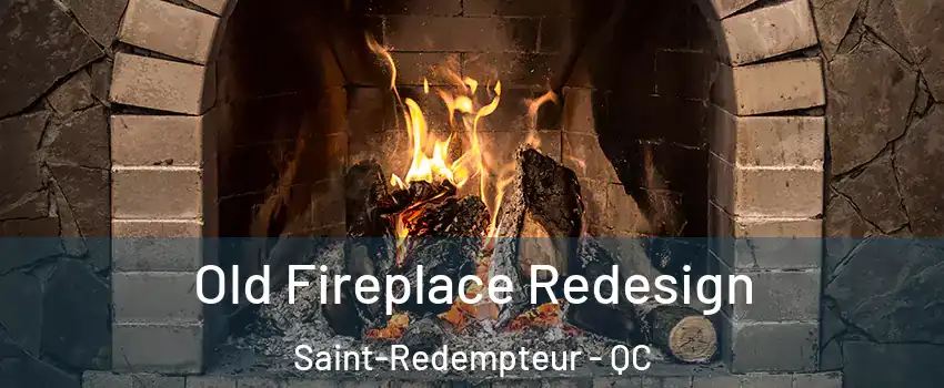 Old Fireplace Redesign Saint-Redempteur - QC