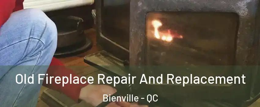 Old Fireplace Repair And Replacement Bienville - QC