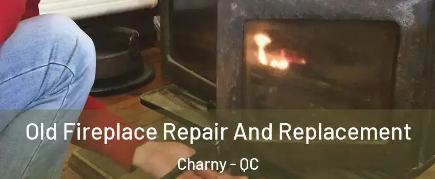 Old Fireplace Repair And Replacement Charny - QC
