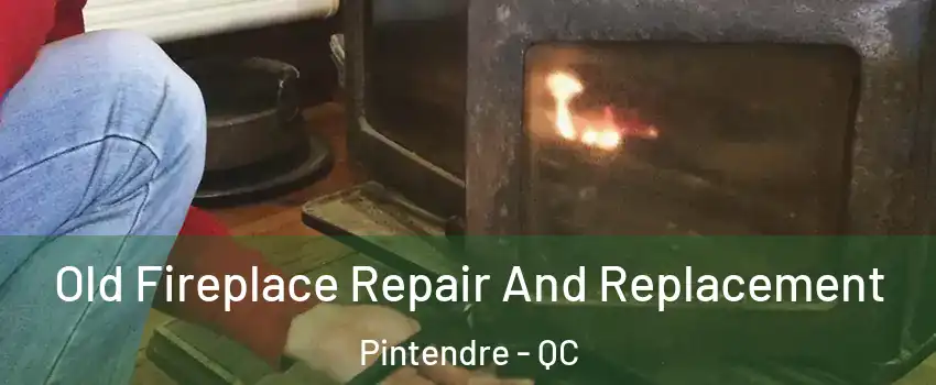  Old Fireplace Repair And Replacement Pintendre - QC