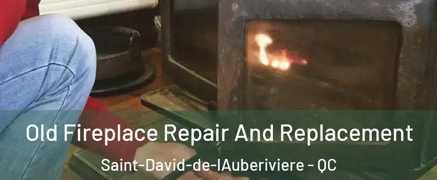 Old Fireplace Repair And Replacement Saint-David-de-lAuberiviere - QC