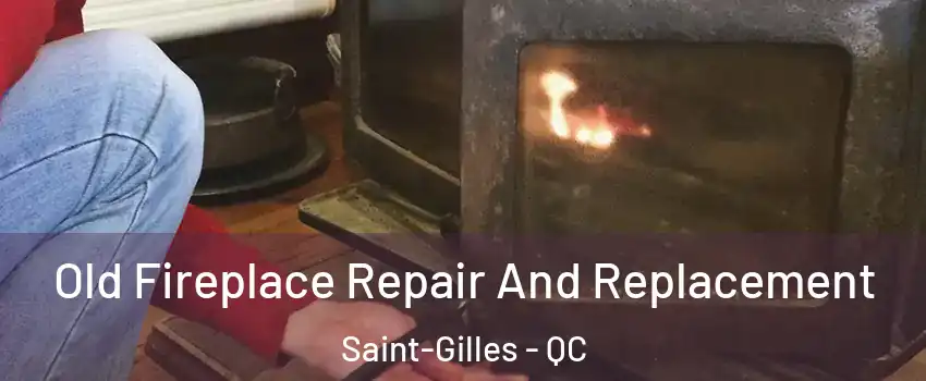 Old Fireplace Repair And Replacement Saint-Gilles - QC