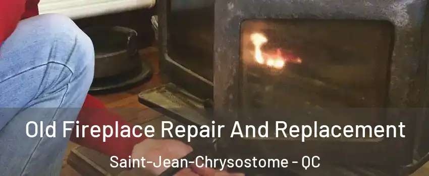 Old Fireplace Repair And Replacement Saint-Jean-Chrysostome - QC