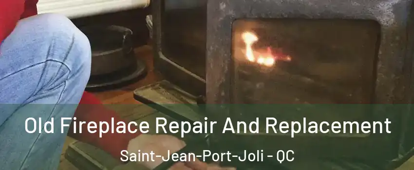 Old Fireplace Repair And Replacement Saint-Jean-Port-Joli - QC