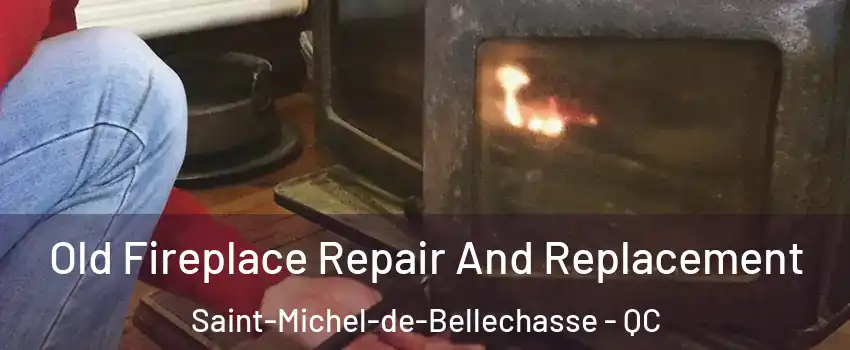 Old Fireplace Repair And Replacement Saint-Michel-de-Bellechasse - QC