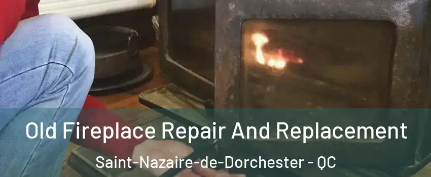  Old Fireplace Repair And Replacement Saint-Nazaire-de-Dorchester - QC