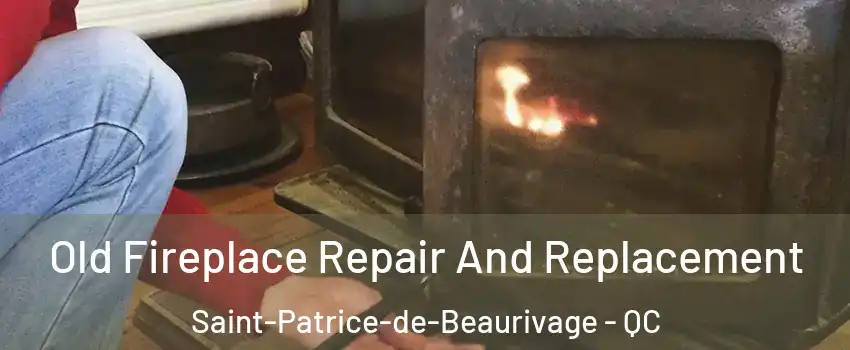 Old Fireplace Repair And Replacement Saint-Patrice-de-Beaurivage - QC
