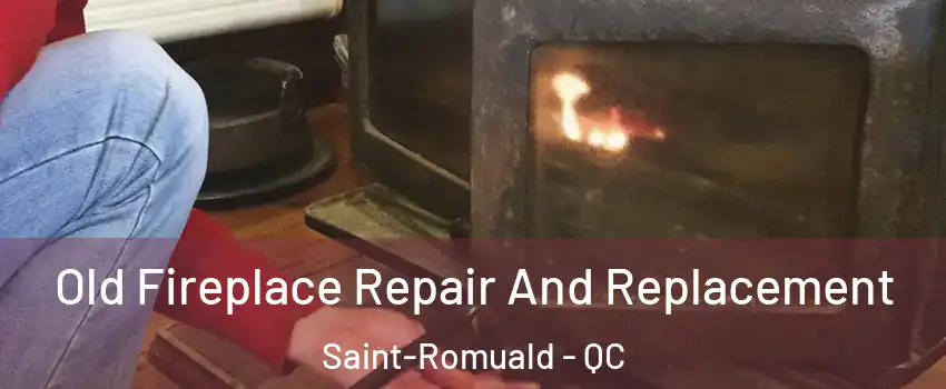 Old Fireplace Repair And Replacement Saint-Romuald - QC