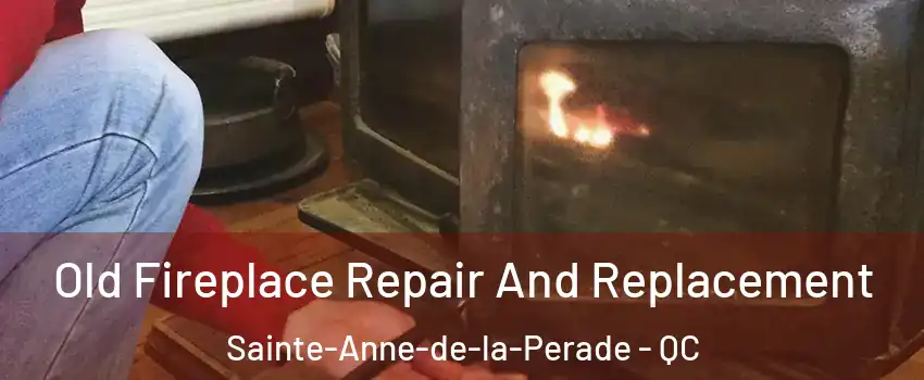 Old Fireplace Repair And Replacement Sainte-Anne-de-la-Perade - QC