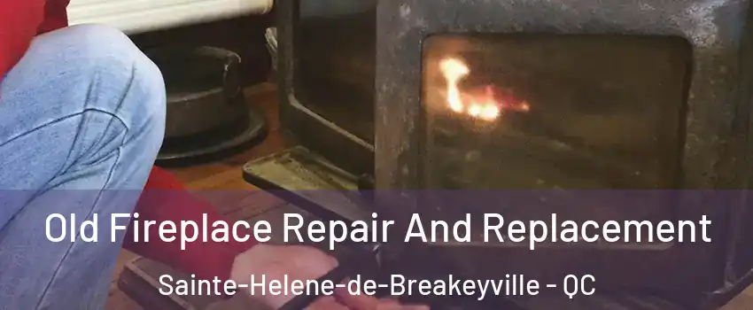 Old Fireplace Repair And Replacement Sainte-Helene-de-Breakeyville - QC
