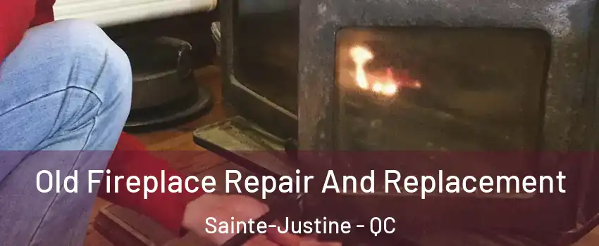 Old Fireplace Repair And Replacement Sainte-Justine - QC