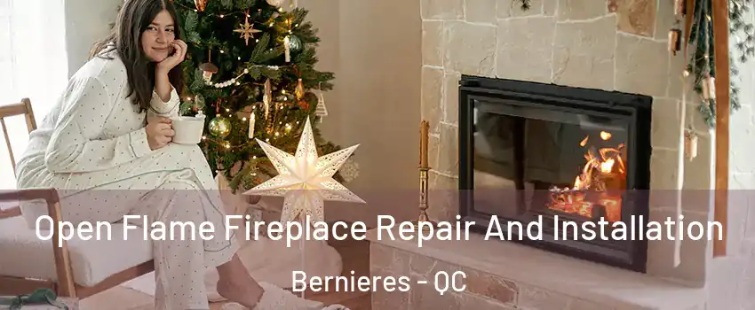 Open Flame Fireplace Repair And Installation Bernieres - QC