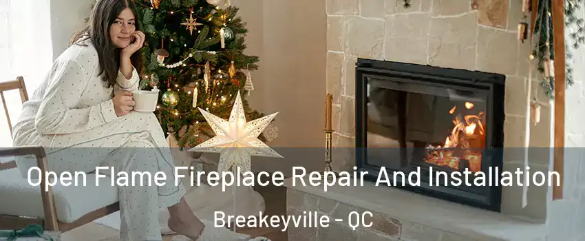 Open Flame Fireplace Repair And Installation Breakeyville - QC