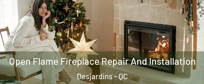 Open Flame Fireplace Repair And Installation Desjardins - QC