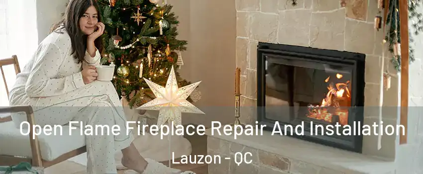  Open Flame Fireplace Repair And Installation Lauzon - QC