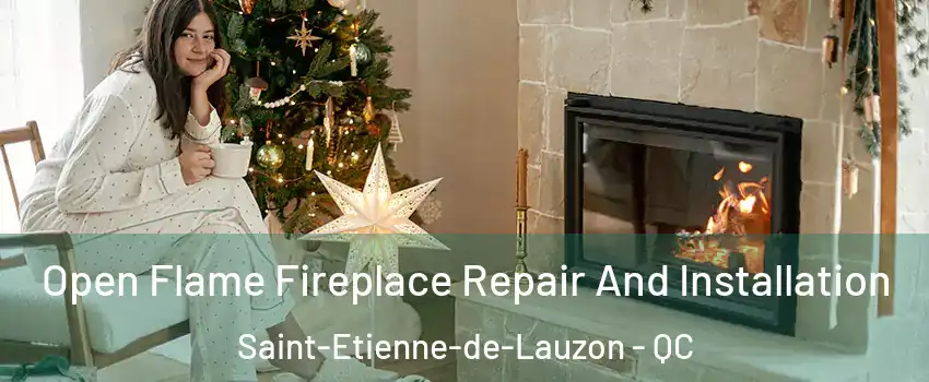 Open Flame Fireplace Repair And Installation Saint-Etienne-de-Lauzon - QC