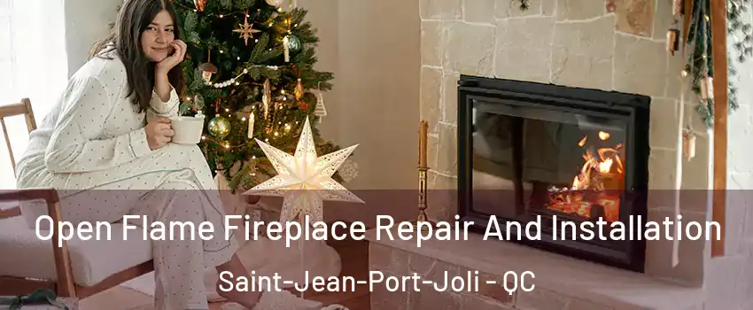 Open Flame Fireplace Repair And Installation Saint-Jean-Port-Joli - QC