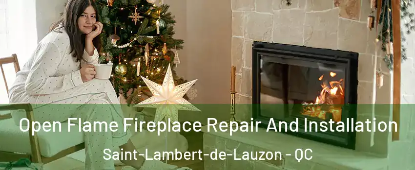 Open Flame Fireplace Repair And Installation Saint-Lambert-de-Lauzon - QC