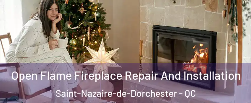 Open Flame Fireplace Repair And Installation Saint-Nazaire-de-Dorchester - QC