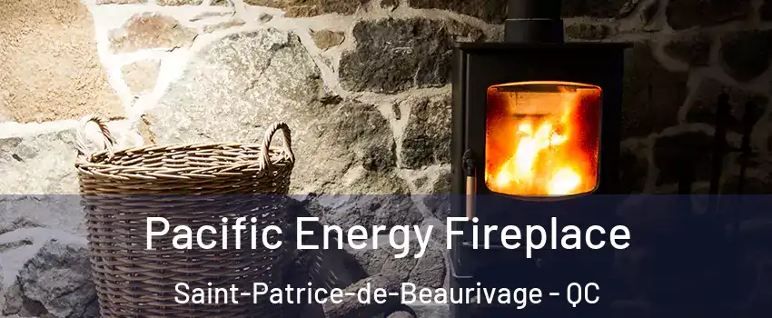 Pacific Energy Fireplace Saint-Patrice-de-Beaurivage - QC