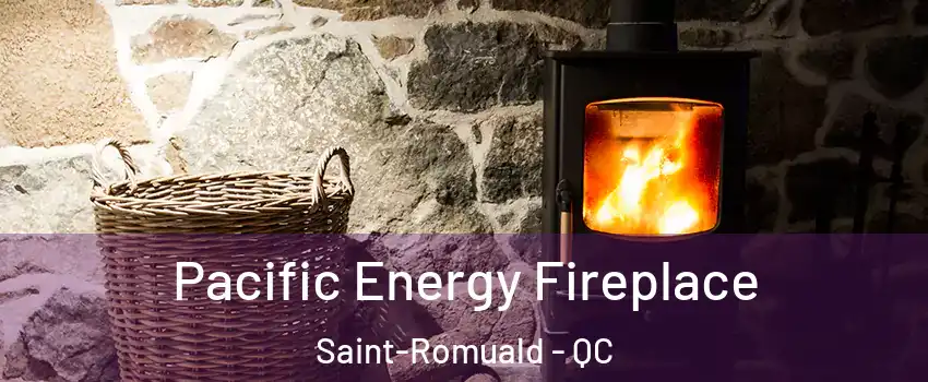  Pacific Energy Fireplace Saint-Romuald - QC