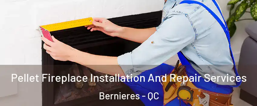  Pellet Fireplace Installation And Repair Services Bernieres - QC