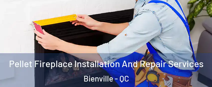Pellet Fireplace Installation And Repair Services Bienville - QC