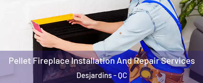 Pellet Fireplace Installation And Repair Services Desjardins - QC