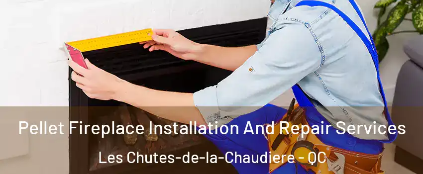 Pellet Fireplace Installation And Repair Services Les Chutes-de-la-Chaudiere - QC
