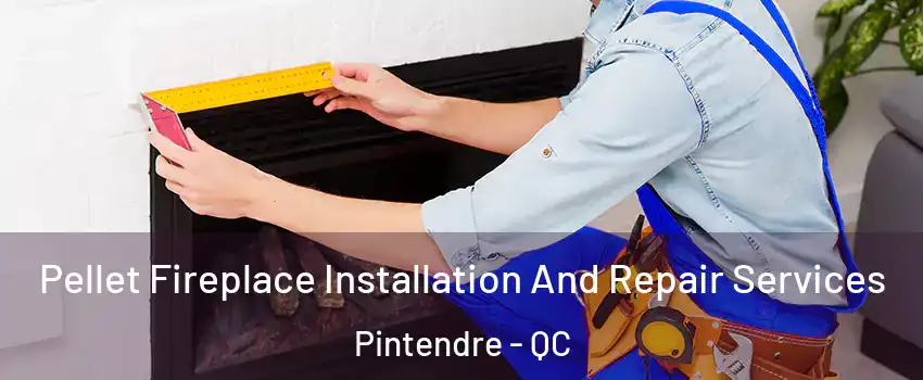  Pellet Fireplace Installation And Repair Services Pintendre - QC