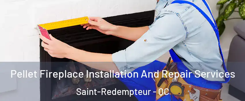 Pellet Fireplace Installation And Repair Services Saint-Redempteur - QC