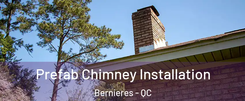 Prefab Chimney Installation Bernieres - QC