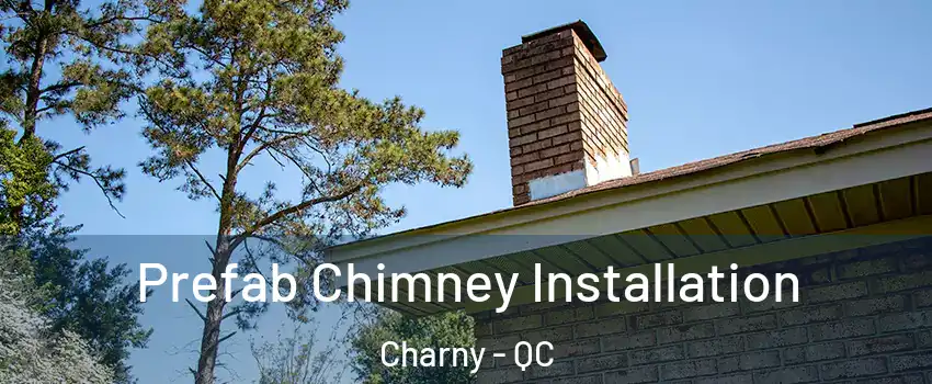  Prefab Chimney Installation Charny - QC