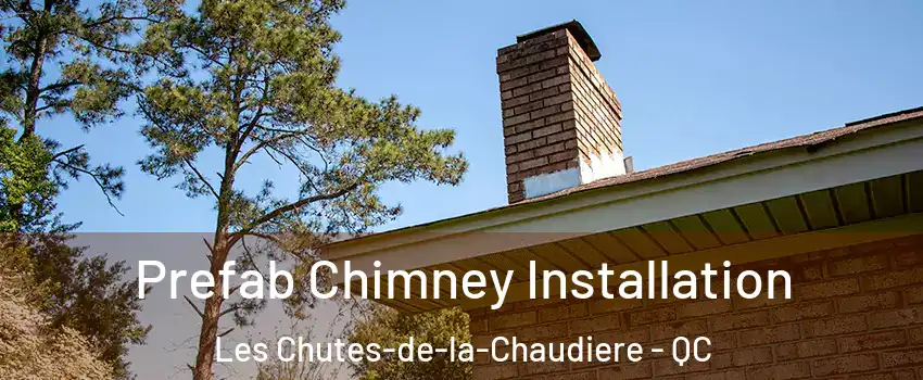  Prefab Chimney Installation Les Chutes-de-la-Chaudiere - QC
