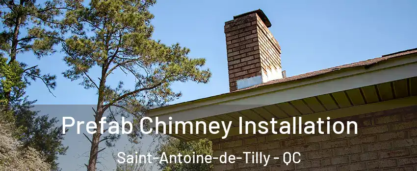 Prefab Chimney Installation Saint-Antoine-de-Tilly - QC