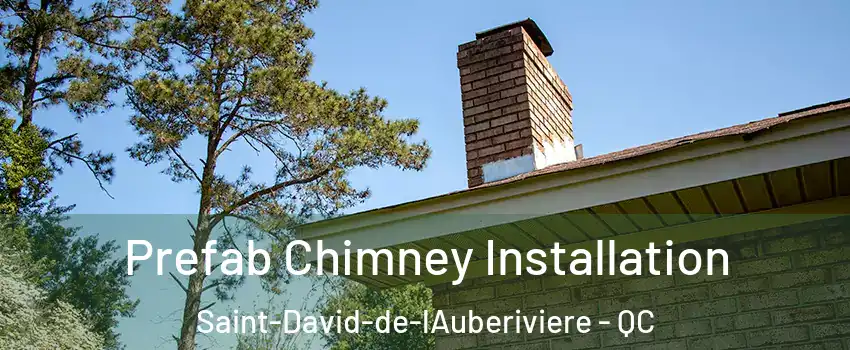 Prefab Chimney Installation Saint-David-de-lAuberiviere - QC