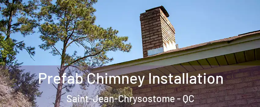 Prefab Chimney Installation Saint-Jean-Chrysostome - QC