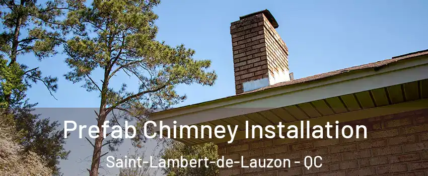 Prefab Chimney Installation Saint-Lambert-de-Lauzon - QC