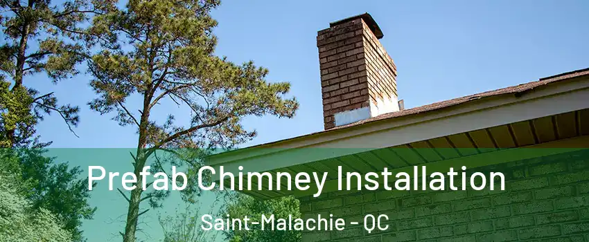 Prefab Chimney Installation Saint-Malachie - QC