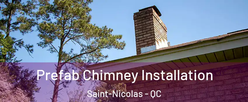 Prefab Chimney Installation Saint-Nicolas - QC