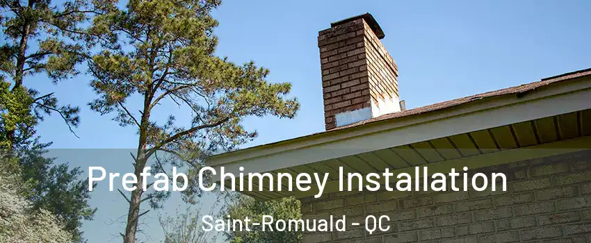Prefab Chimney Installation Saint-Romuald - QC