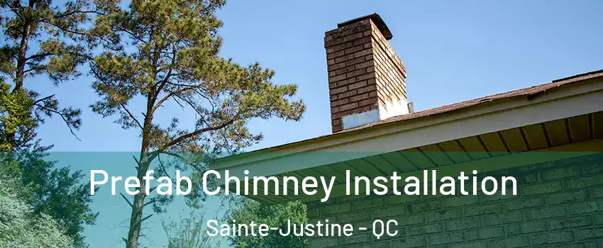 Prefab Chimney Installation Sainte-Justine - QC