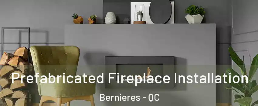  Prefabricated Fireplace Installation Bernieres - QC