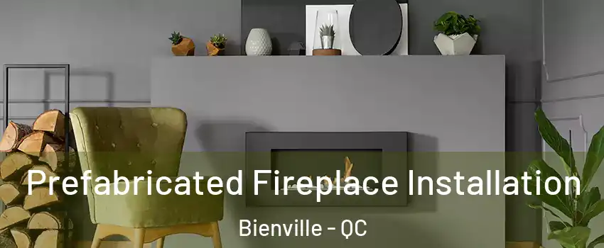  Prefabricated Fireplace Installation Bienville - QC
