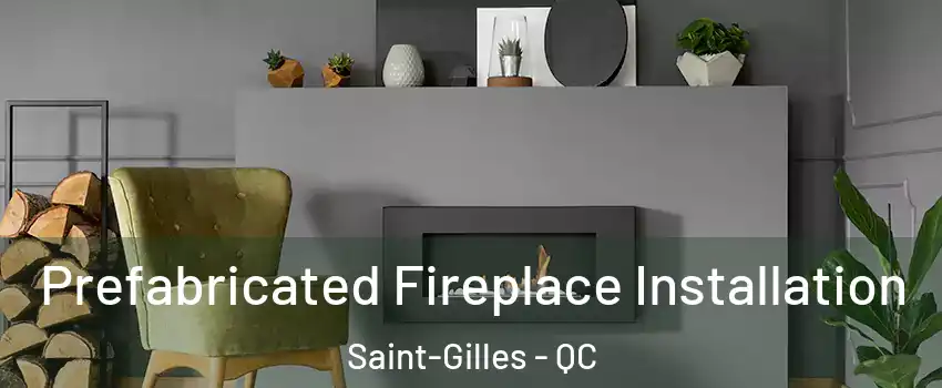 Prefabricated Fireplace Installation Saint-Gilles - QC