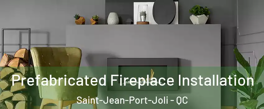  Prefabricated Fireplace Installation Saint-Jean-Port-Joli - QC